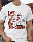 Live Today Like You're Getting Fried Tomorrow T-Shirt, White Funny Chicken Tee with Country Farmhouse Humor