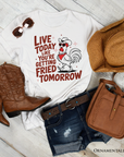 Live Today Like You're Getting Fried Tomorrow T-Shirt, White Funny Chicken Tee with Country Farmhouse Humor