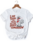 Live Today Like You're Getting Fried Tomorrow T-Shirt, White Funny Chicken Tee with Country Farmhouse Humor