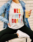 NEED MY COFFEE Crewneck Tee