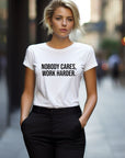 Nobody Cares Work Harder Graphic Tee