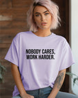 Nobody Cares Work Harder Graphic Tee