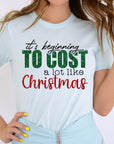 It's Beginning to Cost A Lot Like Christmas Tee