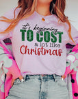 It's Beginning to Cost A Lot Like Christmas Tee