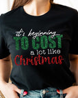 It's Beginning to Cost A Lot Like Christmas Tee