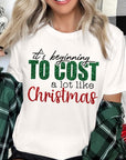 It's Beginning to Cost A Lot Like Christmas Tee