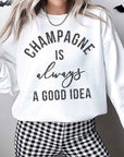 Champagne is Always a Good Idea - Oversized Sweatshirt