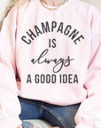 Champagne is Always a Good Idea - Oversized Sweatshirt