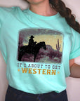 Its About To Get Western Cowboy Graphic T Shirts