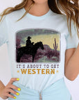 Its About To Get Western Cowboy Graphic T Shirts