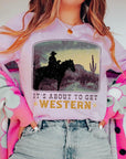 Its About To Get Western Cowboy Graphic T Shirts