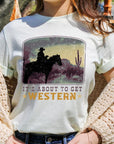 Its About To Get Western Cowboy Graphic T Shirts