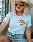 Have a Nice Day Bella Canvas Graphic Tee