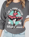 I Do a Thing Called What I Want Graphic Sweatshirt