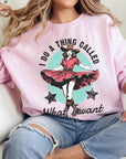 I Do a Thing Called What I Want Graphic Sweatshirt