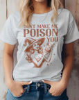 Don't Make Me Poison You Graphic Tee