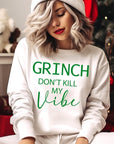 Grinch Don't Kill My Vibe Graphic Sweatshirts