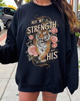 Not My Strength But His Tiger Graphic Sweatshirts