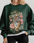 Not My Strength But His Tiger Graphic Sweatshirts