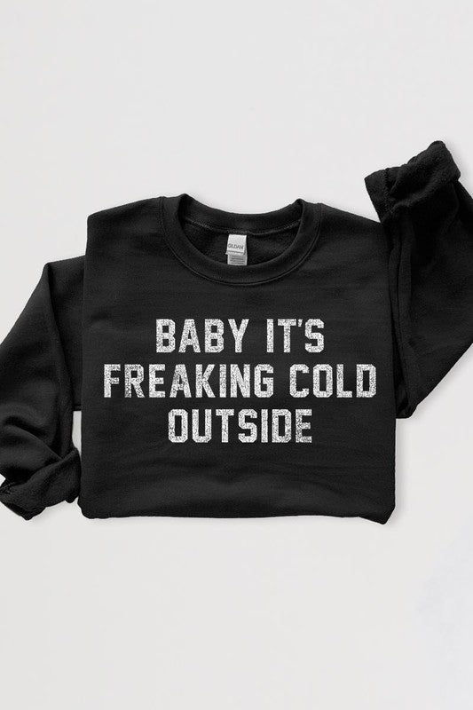 Baby It&#39;s Freaking Cold Outside Graphic Sweatshirt