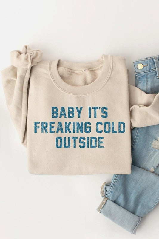 Baby It&#39;s Freaking Cold Outside Graphic Sweatshirt