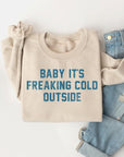 Baby It's Freaking Cold Outside Graphic Sweatshirt