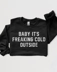 Baby It's Freaking Cold Outside Graphic Sweatshirt