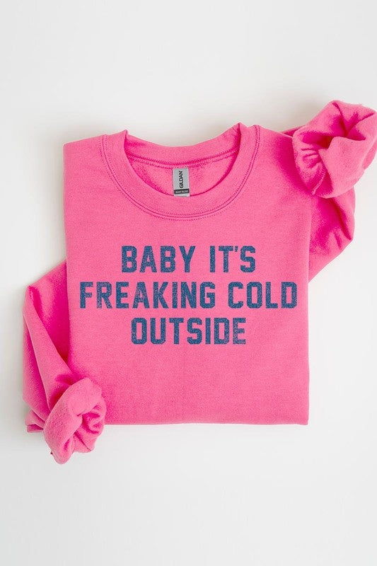 Baby It&#39;s Freaking Cold Outside Graphic Sweatshirt