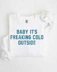 Baby It's Freaking Cold Outside Graphic Sweatshirt