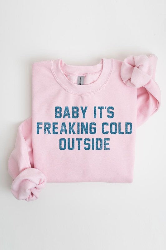 Baby It&#39;s Freaking Cold Outside Graphic Sweatshirt