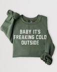 Baby It's Freaking Cold Outside Graphic Sweatshirt