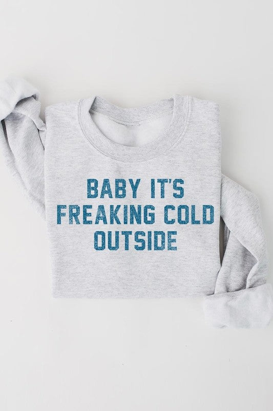 Baby It&#39;s Freaking Cold Outside Graphic Sweatshirt