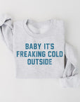 Baby It's Freaking Cold Outside Graphic Sweatshirt