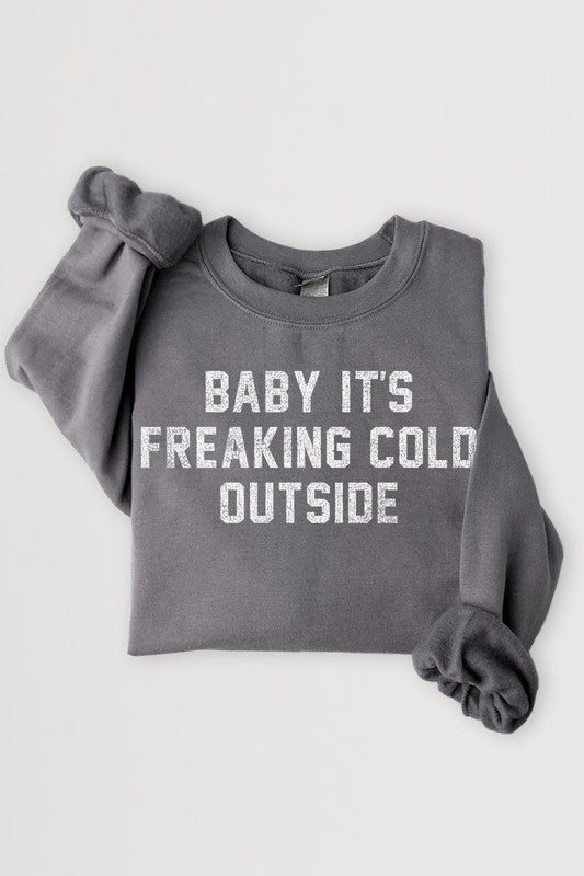 Baby It&#39;s Freaking Cold Outside Graphic Sweatshirt