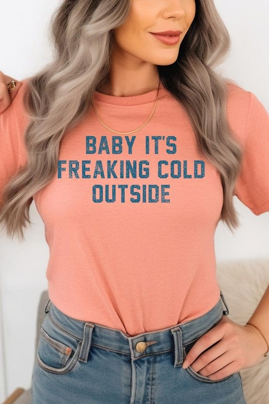 Baby It&#39;s Freaking Cold Outside Graphic Tee