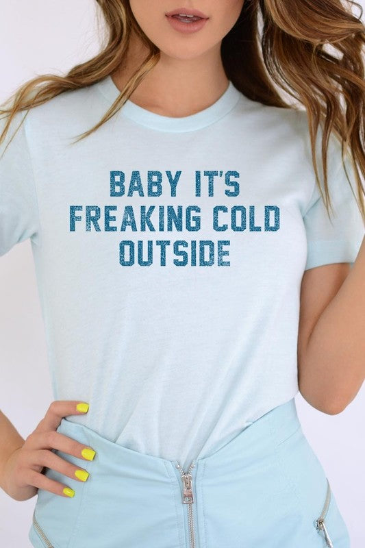 Baby It&#39;s Freaking Cold Outside Graphic Tee