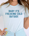 Baby It's Freaking Cold Outside Graphic Tee