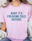 Baby It's Freaking Cold Outside Graphic Tee