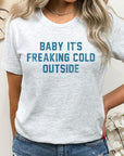 Baby It's Freaking Cold Outside Graphic Tee