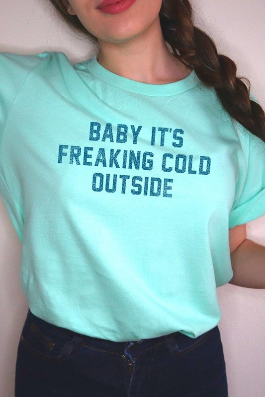 Baby It&#39;s Freaking Cold Outside Graphic Tee