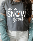 Up To Snow Good Graphic Tee