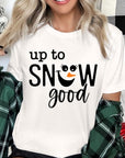 Up To Snow Good Graphic Tee