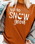 Up To Snow Good Graphic Tee