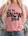 Up To Snow Good Graphic Tee