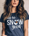 Up To Snow Good Graphic Tee