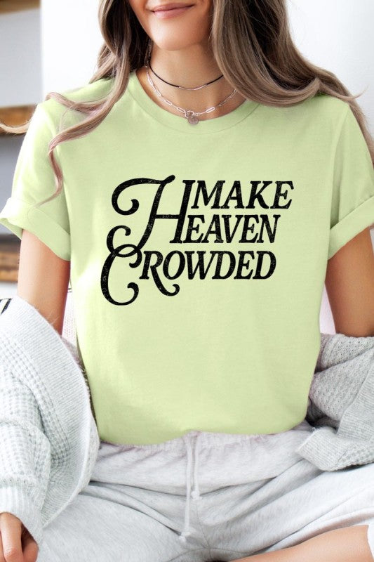 Make Heaven Crowded Bella Canvas Graphic Tee