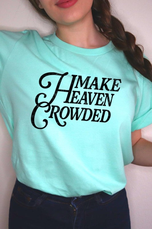 Make Heaven Crowded Bella Canvas Graphic Tee