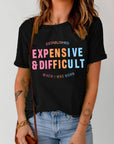 Expensive & Difficult Slogan Graphic Cuffed Sleeve Tee