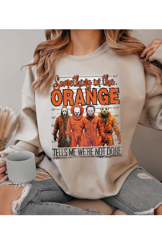 Something in the Orange Tells Me We&#39;re Not Done Graphic Sweatshirt