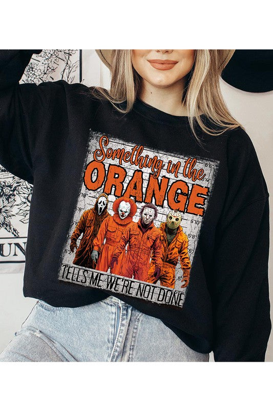 Something in the Orange Tells Me We&#39;re Not Done Graphic Sweatshirt